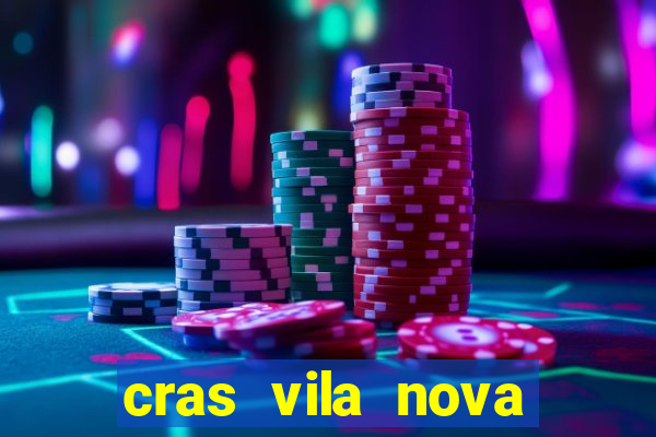 cras vila nova cachoeirinha horario de funcionamento